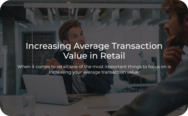 Increasing Average Transaction Value In Retail