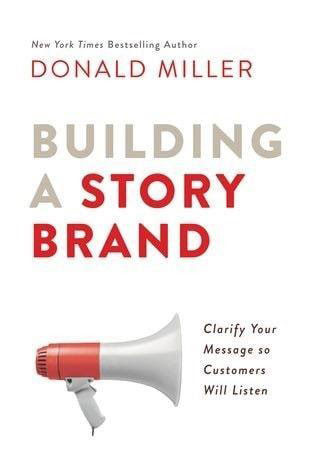 Best books on branding Building a StoryBrand: Clarify Your Message So Customers Will Listen