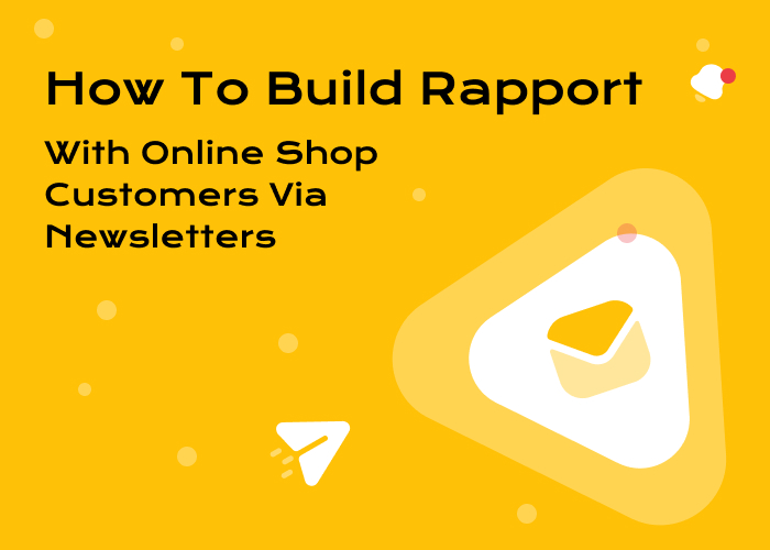 How to Build Rapport with Online Shop Customers via Newsletters
